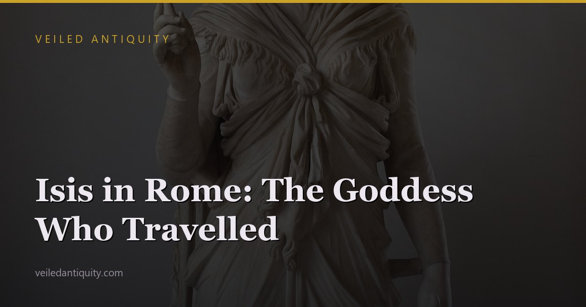 Isis in Rome: The Goddess Who Travelled