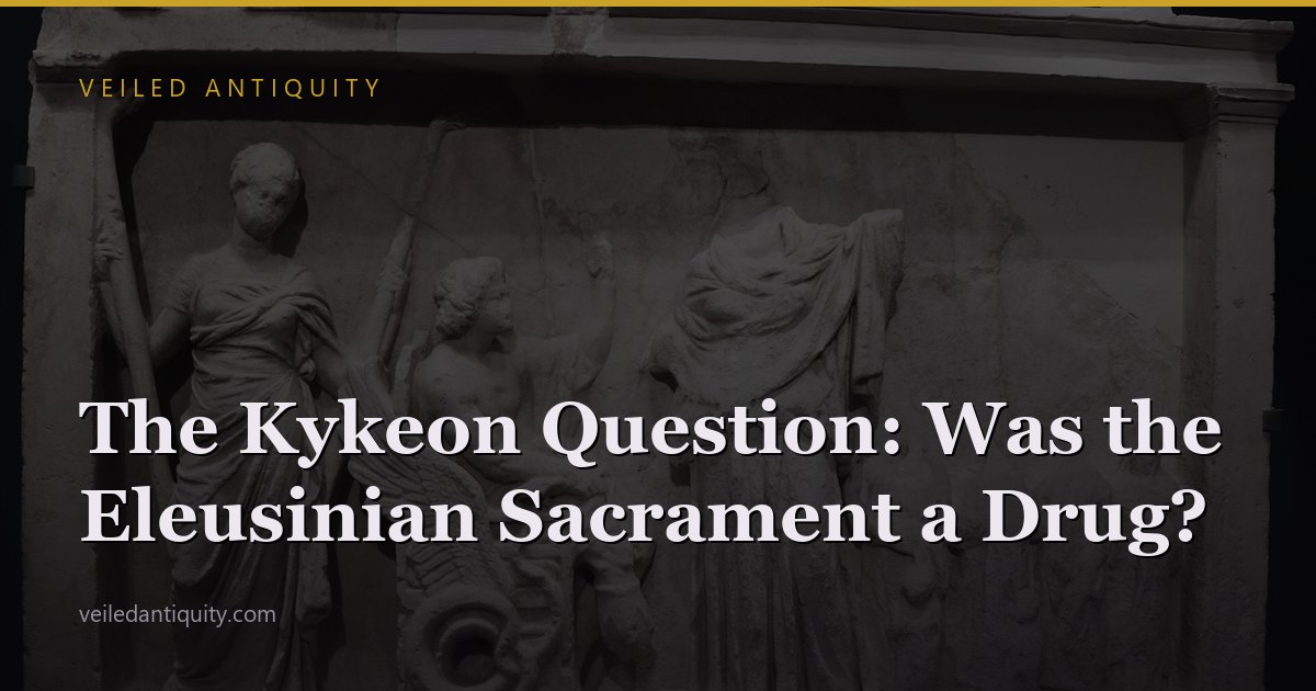 The Kykeon Question: Was the Eleusinian Sacrament a Drug?