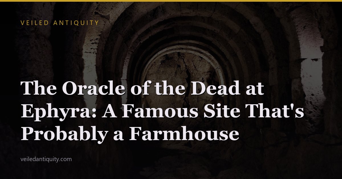 The Oracle of the Dead at Ephyra: A Famous Site That's Probably a Farmhouse